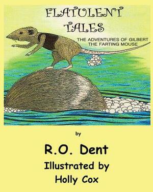 Flatulent Tales: The Adventures of Gilbert the Farting Mouse by R. O. Dent