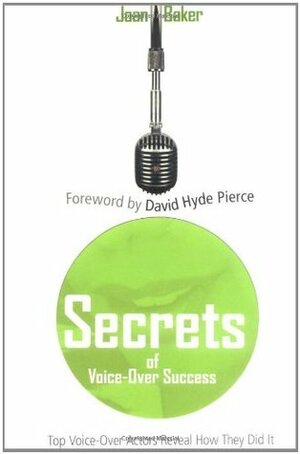 Secrets of Voice-Over Success: Top Voice-Over Actors Reveal How They Did It by Joan Baker, David Hyde Pierce