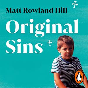 Original Sins: A Memoir of Faith, Family & Addiction by Matt Rowland Hill