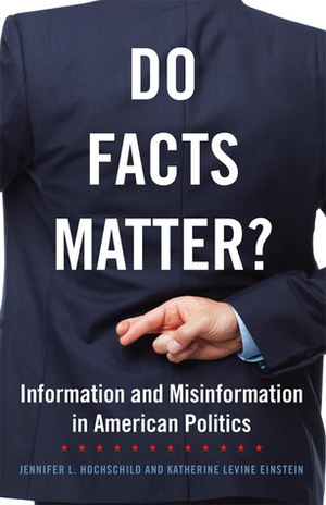 Do Facts Matter?: Information and Misinformation in American Politics by Katherine Levine Einstein, Jennifer Hochschild