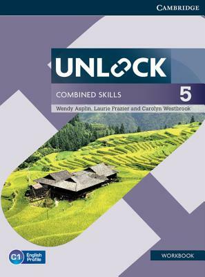 Unlock Combined Skills Level 5 Workbook by Wendy Asplin, Laurie Frazier, Carolyn Westbrook