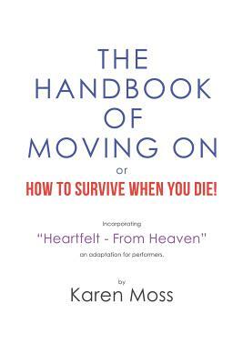 The Handbook of Moving on or How to Survive When You Die! by Karen Moss