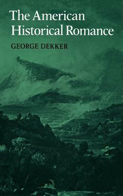 The American Historical Romance by George Dekker