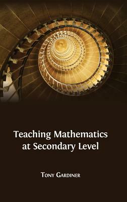 Teaching Mathematics at Secondary Level by Tony Gardiner