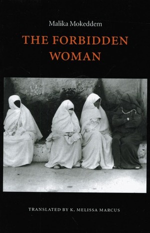 The Forbidden Woman by Malika Mokeddem, Karen Melissa Marcus