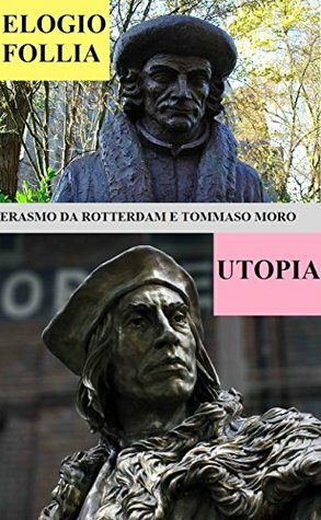 Utopia ed Elogio della follia: Tommaso Moro ed Erasmo da Rotterdam by Thomas More, Desiderius Erasmus