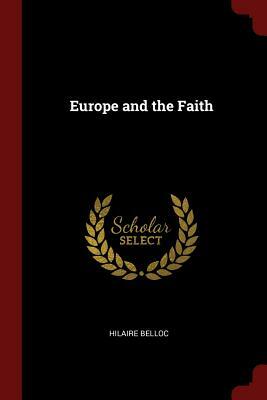 Europe and the Faith by Hilaire Belloc