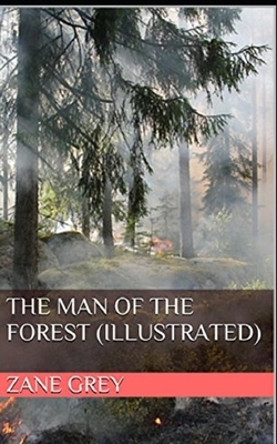 The Man of the Forest Illustrated by Zane Grey