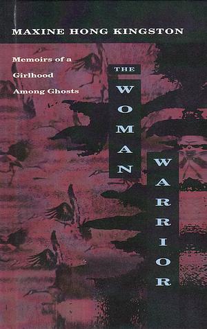 The Woman Warrior: Memoirs of a Girlhood Among Ghosts by Maxine Hong Kingston