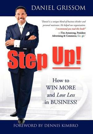 Step Up!: How to Win More and Lose Less in Business! by Dennis Kimbro, Daniel Grissom