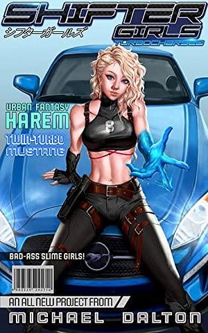 Shifter Girls: Turbocharged: A Slice of Life Adventure by Michael Dalton
