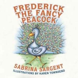 Frederick The Fancy Peacock by Sabrina Sargent