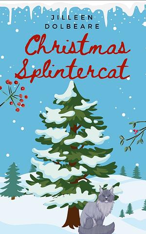 Christmas Splintercat: A Mr. Mittens Urban Fantasy Short Story by Jilleen Dolbeare, Jilleen Dolbeare