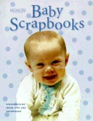 Memory Makers Baby Scrapbooks: Ideas, Tips and Techniques for Baby Scrapbooks by Memory Makers