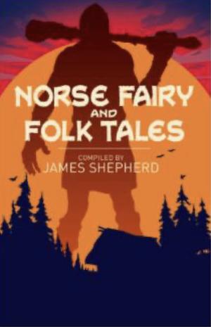 Norse Fairy & Folk Tales by James Shepherd, George Webbe Dasent, Charles John Tibbits, Katharine Pyle