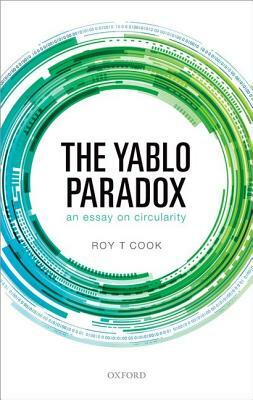 The Yablo Paradox: An Essay on Circularity by Roy T. Cook