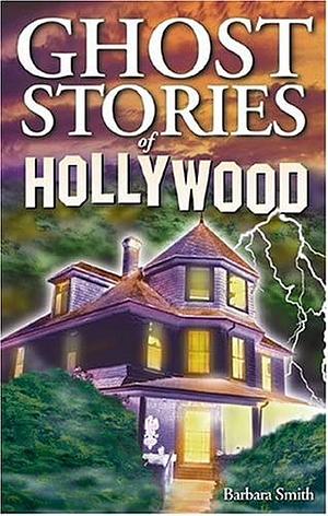 Ghost Stories of Hollywood by Barbara Smith