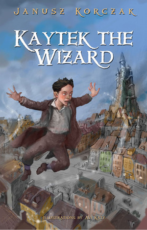 Kaytek the Wizard by Janusz Korczak, Antonia Lloyd-Jones