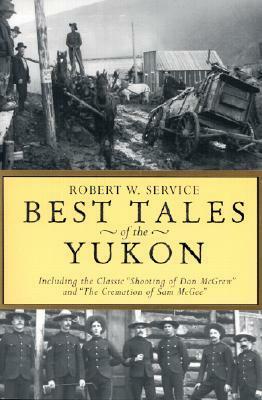 Best Tales of the Yukon by Robert W. Service