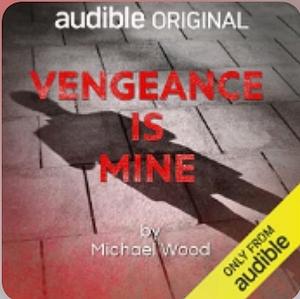 Vengeance Is Mine  by Michael Wood
