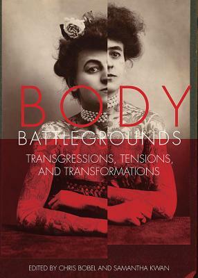 Body Battlegrounds: Transgressions, Tensions, and Transformations by Samantha Kwan