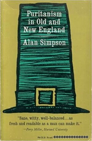 Puritanism in Old and New England. by Alan Simpson