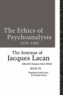 The Ethics of Psychoanalysis 1959-1960: The Seminar of Jacques Lacan by Jacques Lacan