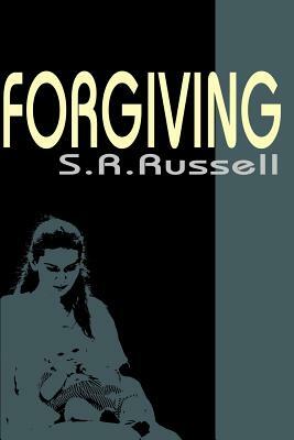 Forgiving by S. R. Russell