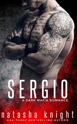 Sergio: a Dark Mafia Romance by Natasha Knight