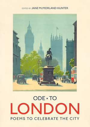 Ode to London: Poems to Celebrate the City by Jane McMorland Hunter