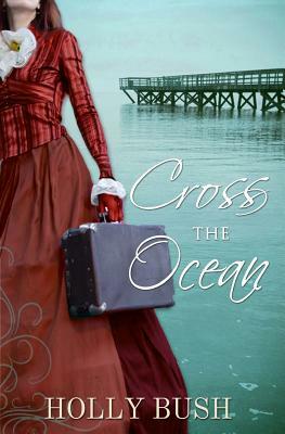 Cross the Ocean by Holly Bush