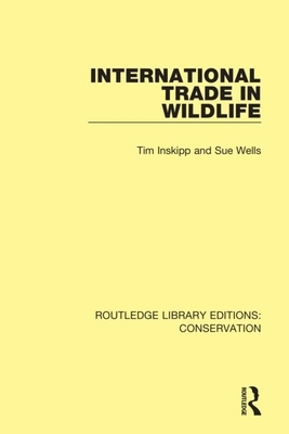 International Trade in Wildlife by Tim Inskipp, Sue Wells