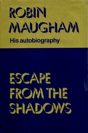 Escape from the Shadows: Robin Maugham, His Autobiography by Robin Maugham