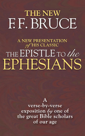 The Epistle to the Ephesians: A Verse by Verse Exposition by One of the Great Bible Scholars of Our Age by F.F. Bruce