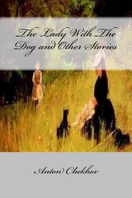 The Lady With The Dog and Other Stories by Anton Chekhov