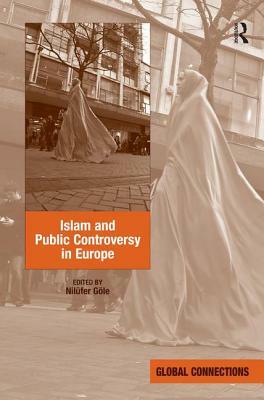 Islam and Public Controversy in Europe by Nilüfer Göle