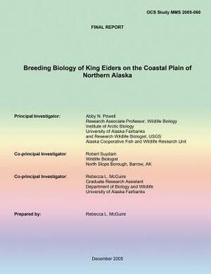 Final Report Breeding Biology of King Eiders on the Coastal Plain of Northern Alaska by Robert Suydam, Abby N. Powell, Rebecca L. McGuire