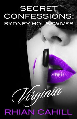 Secret Confessions: Sydney Housewives - Extended Edition by Tamsin Baker, Cathleen Ross, Cate Ellink, Viveka Portman, Tracey O'Hara, Christina Phillips, Lexxie Couper, Shona Husk, Mel Teshco, Rhian Cahill, Keziah Hill