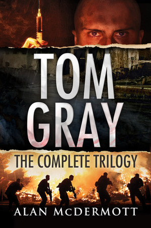 Tom Gray: The Complete Trilogy by Alan McDermott