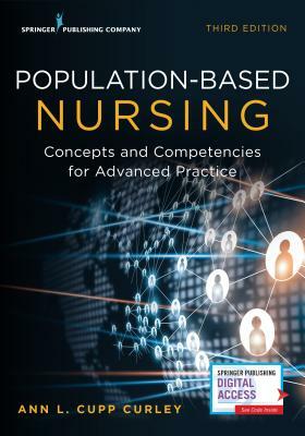 Population-Based Nursing, Third Edition: Concepts and Competencies for Advanced Practice by Ann L. Curley