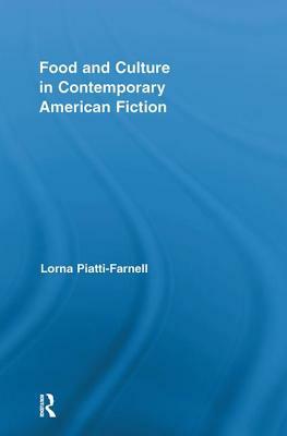 Food and Culture in Contemporary American Fiction by Lorna Piatti-Farnell