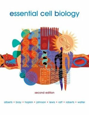Essential Cell Biology by Bruce Alberts, Alexander Johnson, Julian Lewis