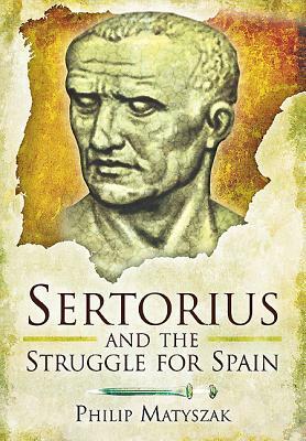 Sertorius and the Struggle for Spain by Philip Matyszak