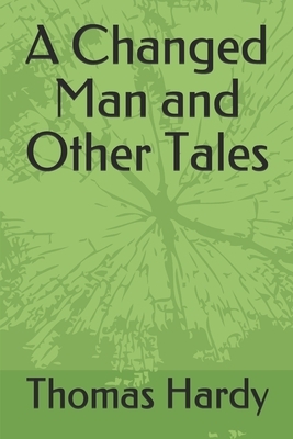 A Changed Man and Other Tales by Thomas Hardy