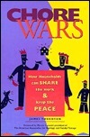 Chore Wars: How Households Can Share the Work and Keep the Peace by Jim Thornton