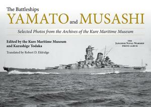 The Battleships Yamato and Musashi: Selected Photos from the Archives of the Kure Maritime Museum by 