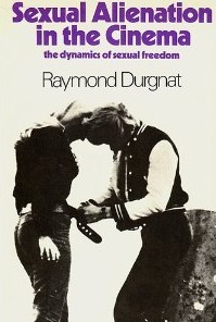 Sexual Alienation In The Cinema by Raymond Durgnat
