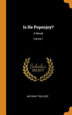 Is He Popenjoy?: A Novel; Volume 1 by Anthony Trollope