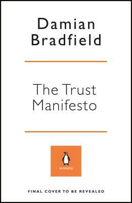 The Trust Manifesto: What you Need to do to Create a Better Internet by Damian Bradfield