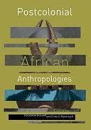 Postcolonial African Anthropologies by Rosabelle Boswell, Francis B. Nyamnjoh